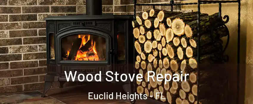 Wood Stove Repair Euclid Heights - FL