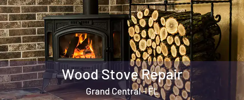 Wood Stove Repair Grand Central - FL