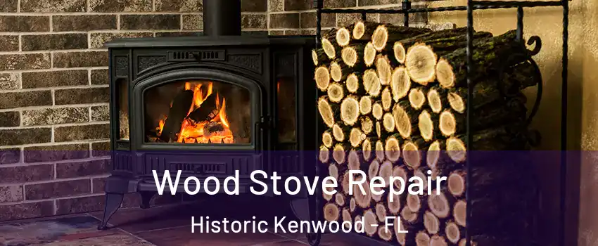 Wood Stove Repair Historic Kenwood - FL