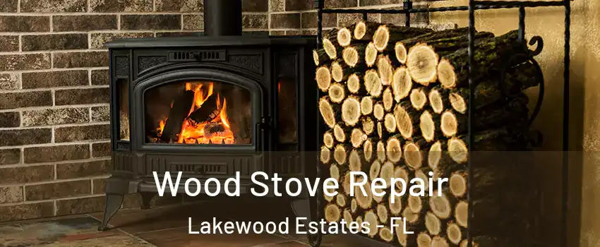 Wood Stove Repair Lakewood Estates - FL