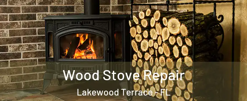 Wood Stove Repair Lakewood Terrace - FL