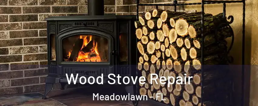 Wood Stove Repair Meadowlawn - FL