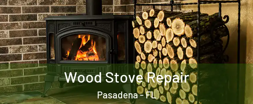 Wood Stove Repair Pasadena - FL