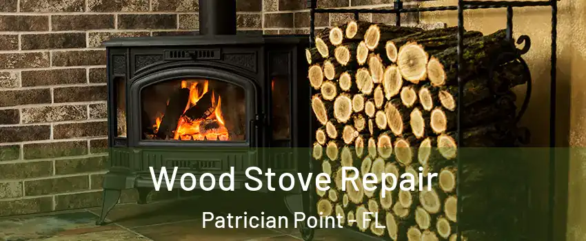 Wood Stove Repair Patrician Point - FL