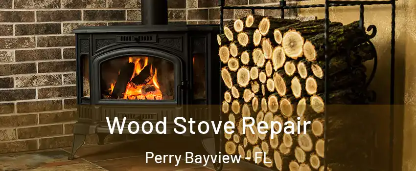 Wood Stove Repair Perry Bayview - FL