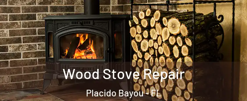 Wood Stove Repair Placido Bayou - FL