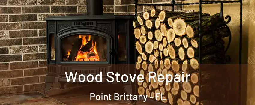 Wood Stove Repair Point Brittany - FL