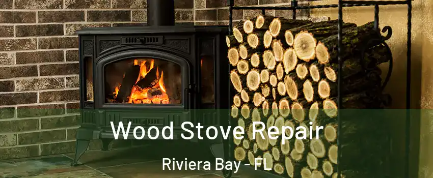 Wood Stove Repair Riviera Bay - FL