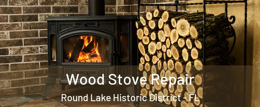 Wood Stove Repair Round Lake Historic District - FL
