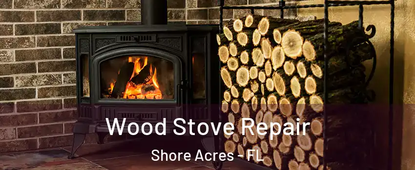 Wood Stove Repair Shore Acres - FL