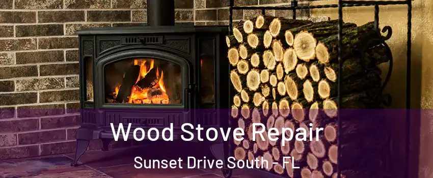 Wood Stove Repair Sunset Drive South - FL