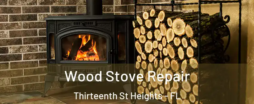 Wood Stove Repair Thirteenth St Heights - FL