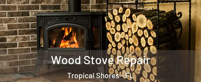 Wood Stove Repair Tropical Shores - FL