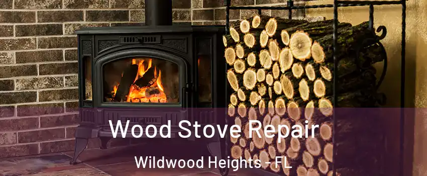 Wood Stove Repair Wildwood Heights - FL