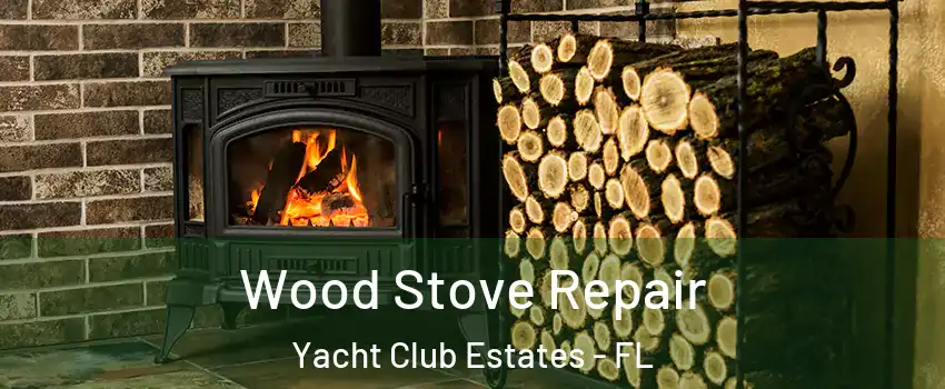 Wood Stove Repair Yacht Club Estates - FL